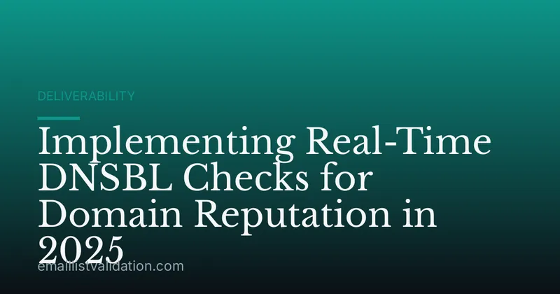 Implementing Real-Time DNSBL Checks for Domain Reputation in 2025