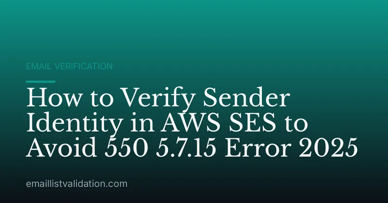 How to Verify Sender Identity in AWS SES to Avoid 550 5.7.15 Error 2025
