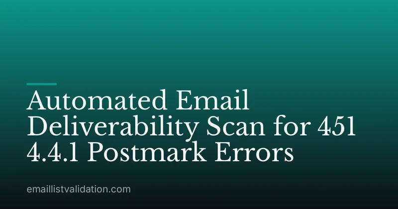 Automated Email Deliverability Scan for 451 4.4.1 Postmark Errors