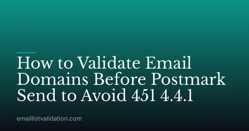 How to Validate Email Domains Before Postmark Send to Avoid 451 4.4.1