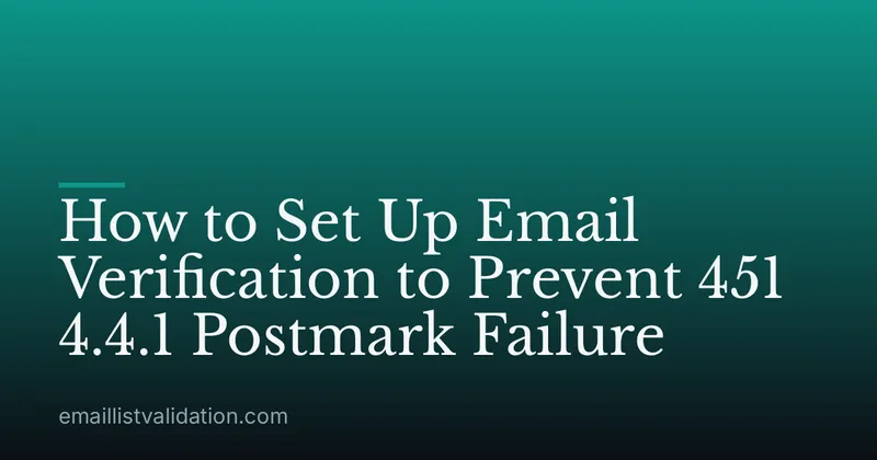 How to Set Up Email Verification to Prevent 451 4.4.1 Postmark Failure