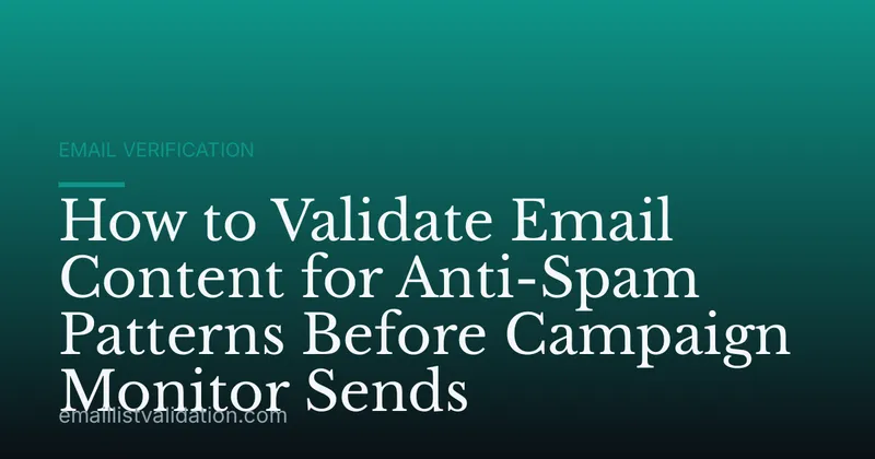How to Validate Email Content for Anti-Spam Patterns Before Campaign Monitor Sends