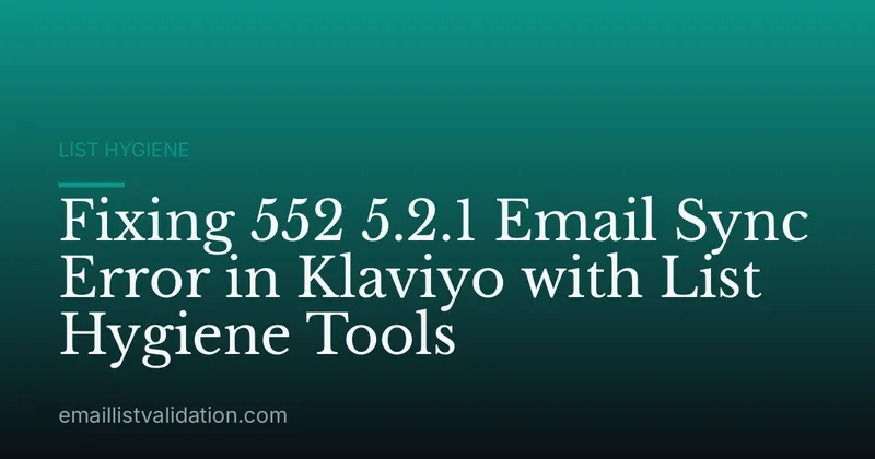 Fixing 552 5.2.1 Email Sync Error in Klaviyo with List Hygiene Tools