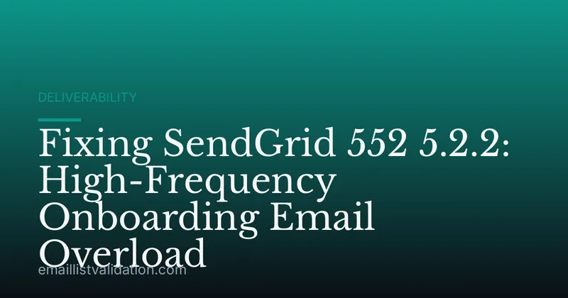 Fixing SendGrid 552 5.2.2: High-Frequency Onboarding Email Overload