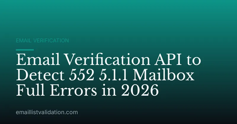 Email Verification API to Detect 552 5.1.1 Mailbox Full Errors in 2026