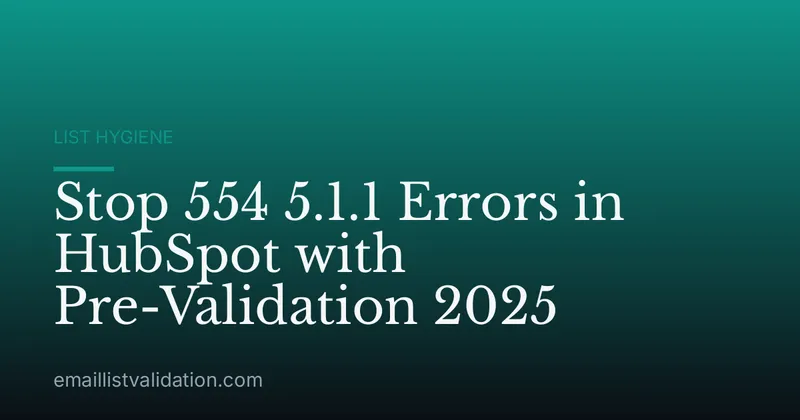 Stop 554 5.1.1 Errors in HubSpot with Pre-Validation 2025