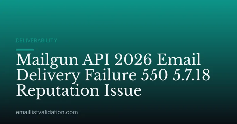 Mailgun API 2026 Email Delivery Failure 550 5.7.18 Reputation Issue
