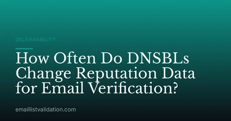 How Often Do DNSBLs Change Reputation Data for Email Verification?