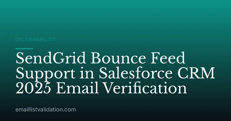 SendGrid Bounce Feed Support in Salesforce CRM 2025 Email Verification