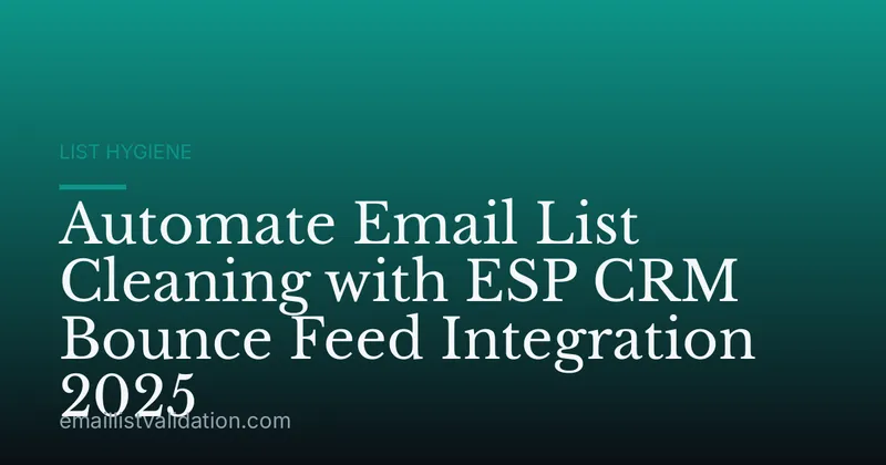 Automate Email List Cleaning with ESP CRM Bounce Feed Integration 2025