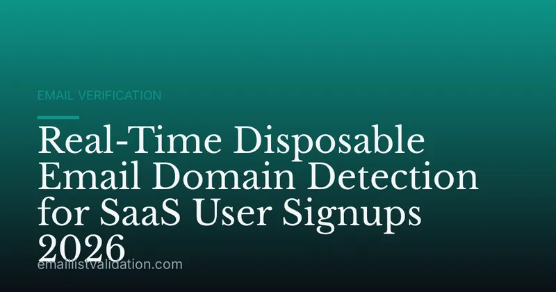 Real-Time Disposable Email Domain Detection for SaaS User Signups 2026