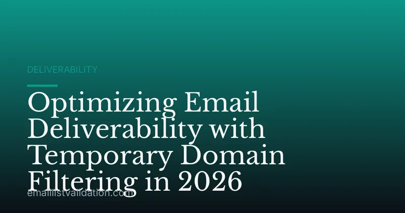 Optimizing Email Deliverability with Temporary Domain Filtering in 2026