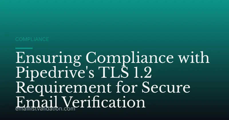 Ensuring Compliance with Pipedrive's TLS 1.2 Requirement for Secure Email Verification
