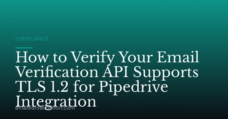 How to Verify Your Email Verification API Supports TLS 1.2 for Pipedrive Integration