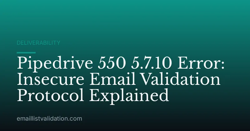 Pipedrive 550 5.7.10 Error: Insecure Email Validation Protocol Explained