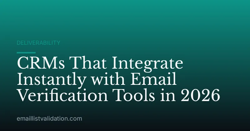 CRMs That Integrate Instantly with Email Verification Tools in 2026