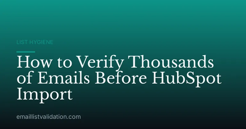 How to Verify Thousands of Emails Before HubSpot Import