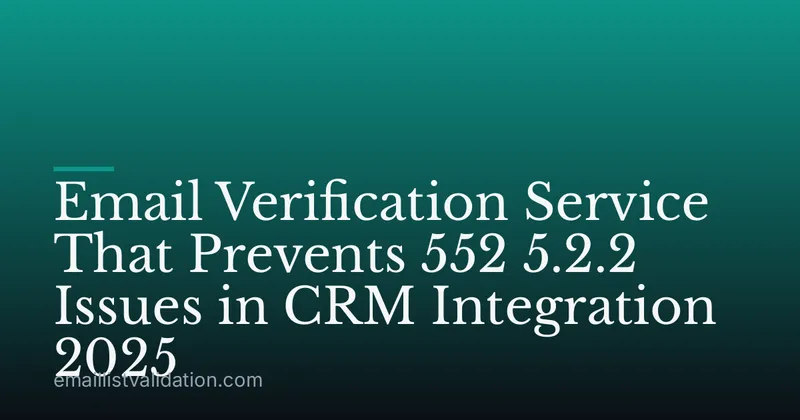 Email Verification Service That Prevents 552 5.2.2 Issues in CRM Integration 2025