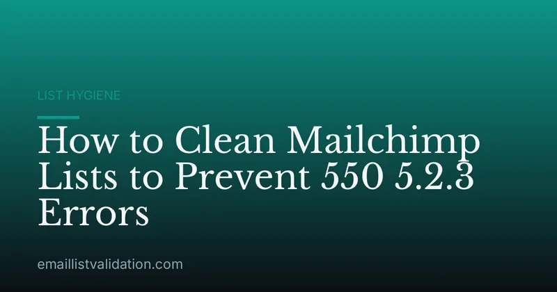 How to Clean Mailchimp Lists to Prevent 550 5.2.3 Errors