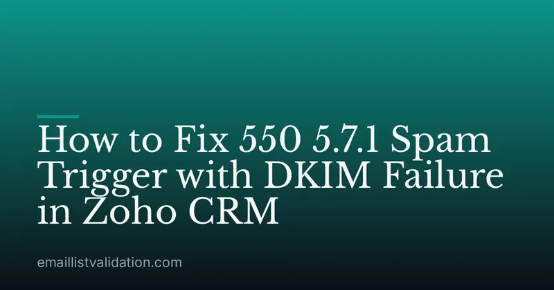 How to Fix 550 5.7.1 Spam Trigger with DKIM Failure in Zoho CRM