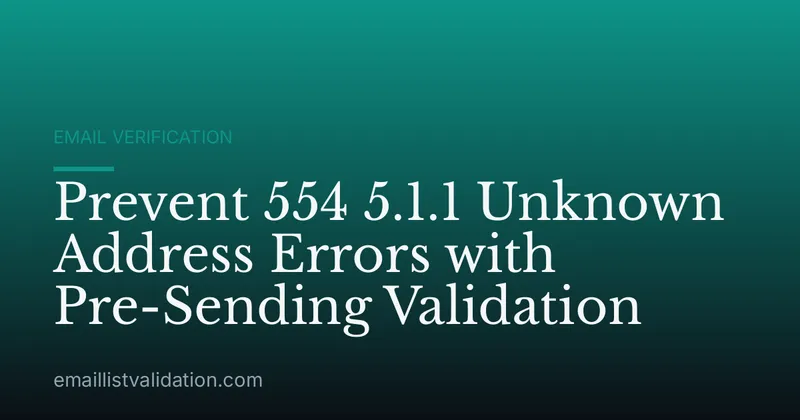 Prevent 554 5.1.1 Unknown Address Errors with Pre-Sending Validation