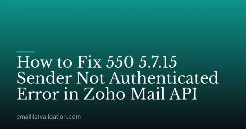 How to Fix 550 5.7.15 Sender Not Authenticated Error in Zoho Mail API