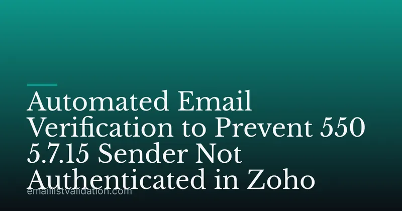 Automated Email Verification to Prevent 550 5.7.15 Sender Not Authenticated in Zoho