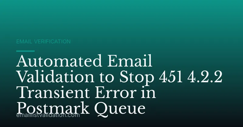 Automated Email Validation to Stop 451 4.2.2 Transient Error in Postmark Queue