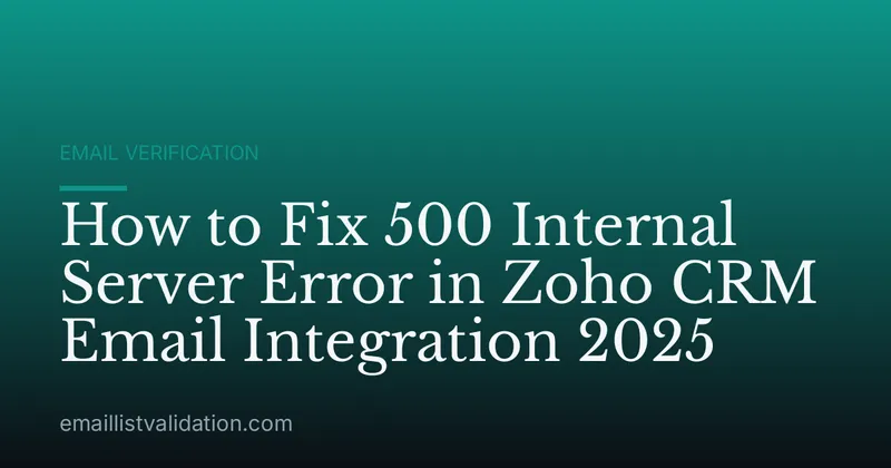 How to Fix 500 Internal Server Error in Zoho CRM Email Integration 2025