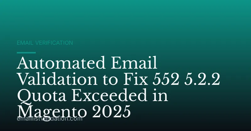 Automated Email Validation to Fix 552 5.2.2 Quota Exceeded in Magento 2025