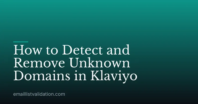 How to Detect and Remove Unknown Domains in Klaviyo