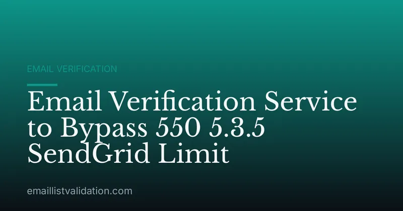 Email Verification Service to Bypass 550 5.3.5 SendGrid Limit