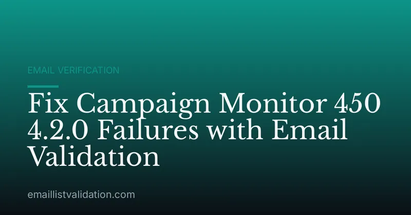 Fix Campaign Monitor 450 4.2.0 Failures with Email Validation