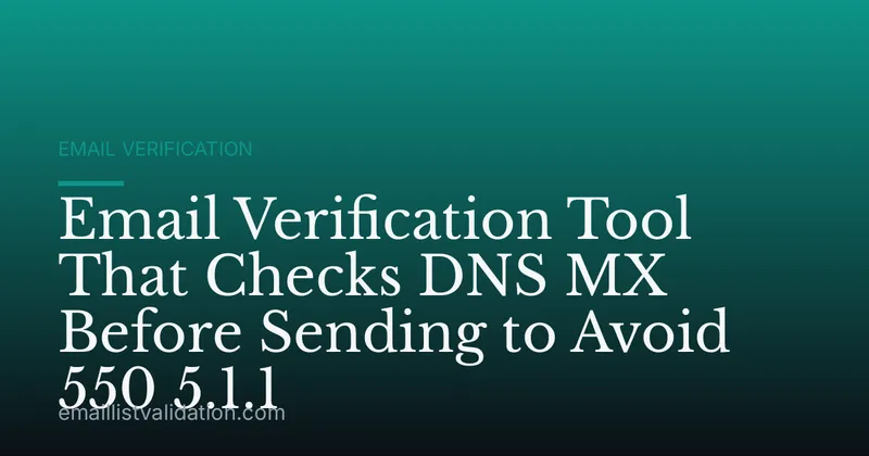 Email Verification Tool That Checks DNS MX Before Sending to Avoid 550 5.1.1