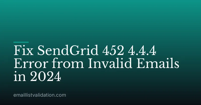Fix SendGrid 452 4.4.4 Error from Invalid Emails in 2024