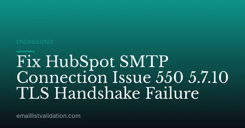 Fix HubSpot SMTP Connection Issue 550 5.7.10 TLS Handshake Failure