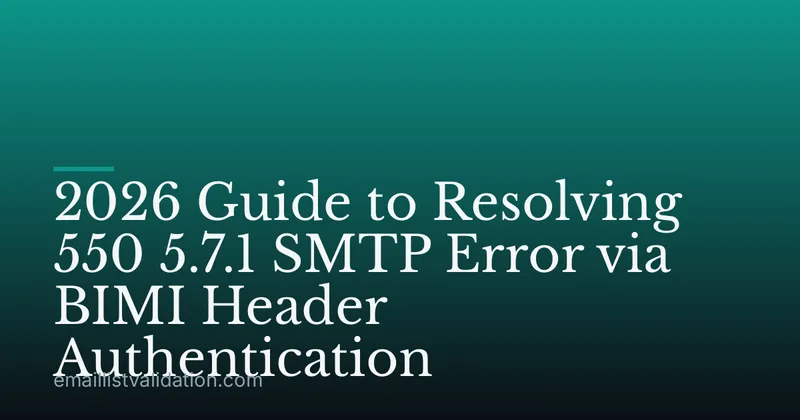 2026 Guide to Resolving 550 5.7.1 SMTP Error via BIMI Header Authentication