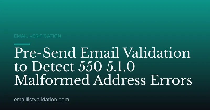 Pre-Send Email Validation to Detect 550 5.1.0 Malformed Address Errors