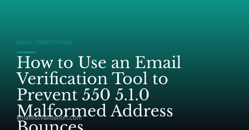 How to Use an Email Verification Tool to Prevent 550 5.1.0 Malformed Address Bounces
