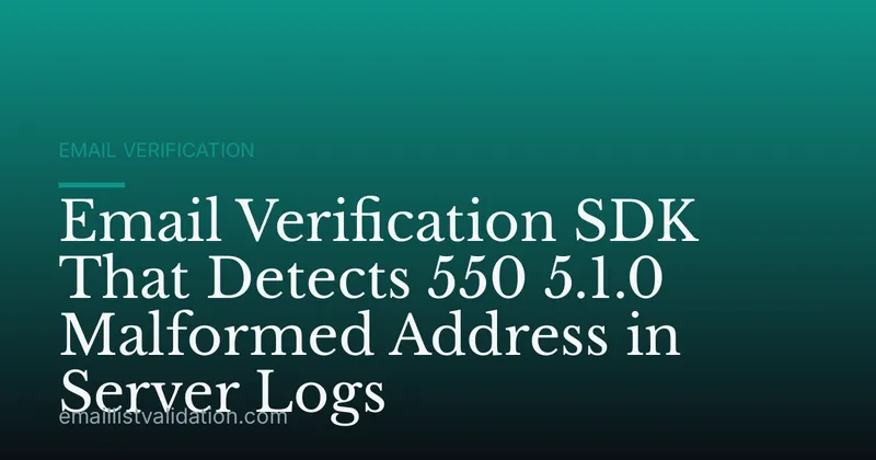Email Verification SDK That Detects 550 5.1.0 Malformed Address in Server Logs