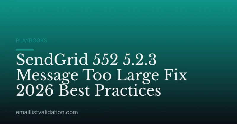 SendGrid 552 5.2.3 Message Too Large Fix 2026 Best Practices