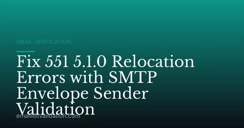 Fix 551 5.1.0 Relocation Errors with SMTP Envelope Sender Validation