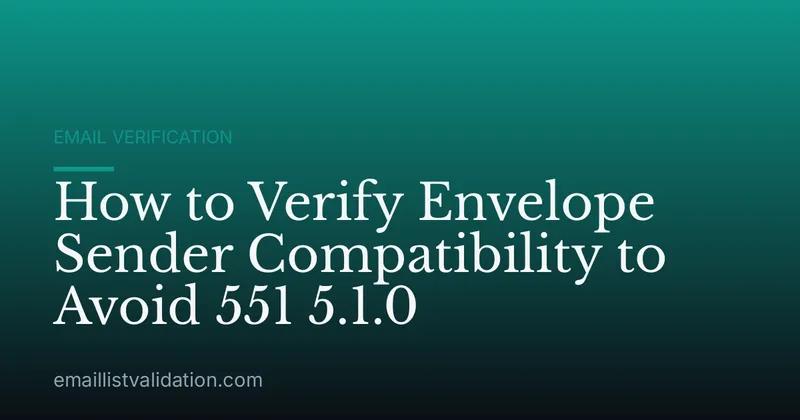 How to Verify Envelope Sender Compatibility to Avoid 551 5.1.0