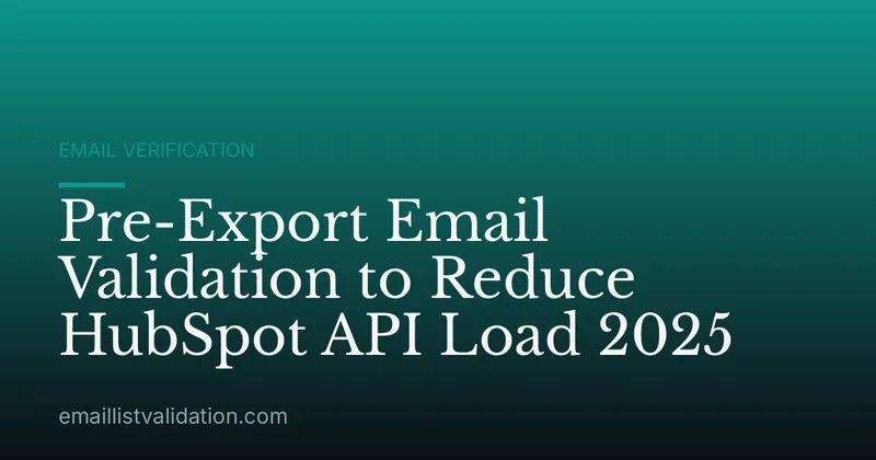 Pre-Export Email Validation to Reduce HubSpot API Load 2025