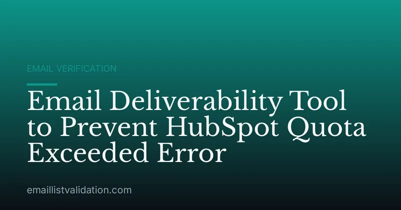 Email Deliverability Tool to Prevent HubSpot Quota Exceeded Error