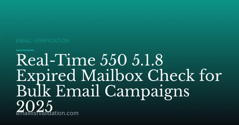 Real-Time 550 5.1.8 Expired Mailbox Check for Bulk Email Campaigns 2025