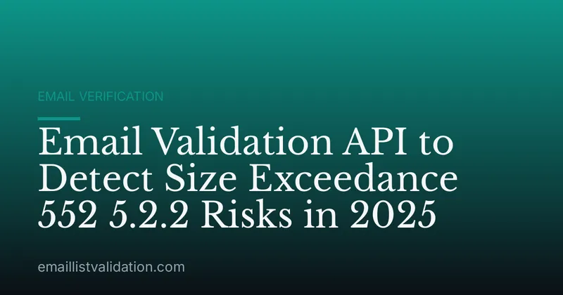 Email Validation API to Detect Size Exceedance 552 5.2.2 Risks in 2025