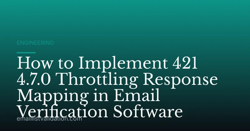 How to Implement 421 4.7.0 Throttling Response Mapping in Email Verification Software