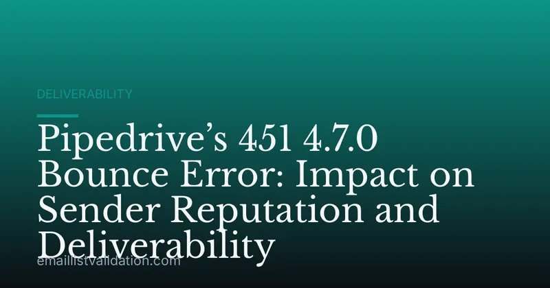 Pipedrive’s 451 4.7.0 Bounce Error: Impact on Sender Reputation and Deliverability