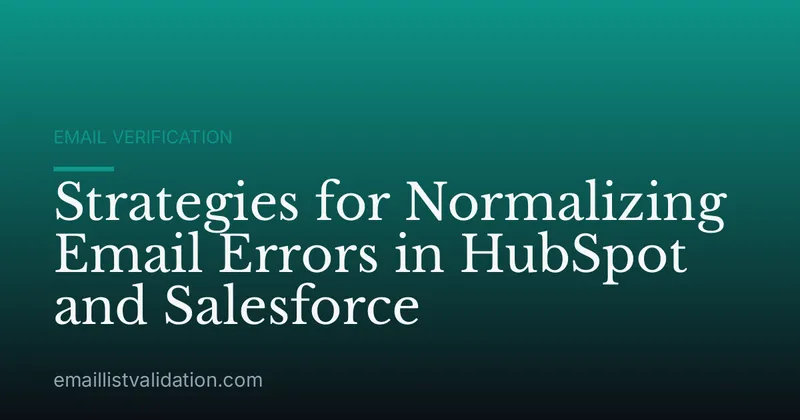 Strategies for Normalizing Email Errors in HubSpot and Salesforce